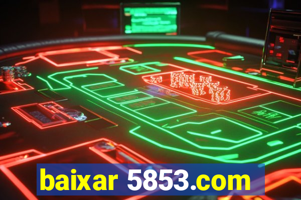 baixar 5853.com